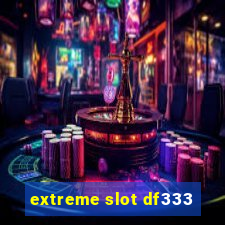 extreme slot df333